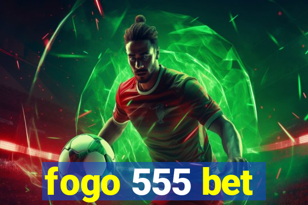 fogo 555 bet
